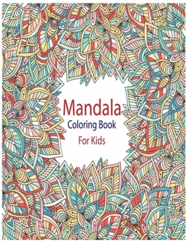 Mandala Coloring Book For Kids: An Activity and Learning Book for Toddlers through Fun and Excitement.