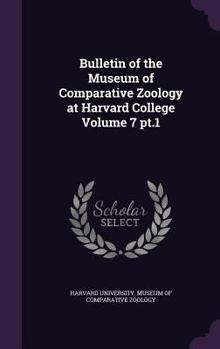 Hardcover Bulletin of the Museum of Comparative Zoology at Harvard College Volume 7 PT.1 Book