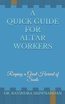 Paperback A Quick Guide for Altar Workers: Reaping a Great Harvest of Souls Book