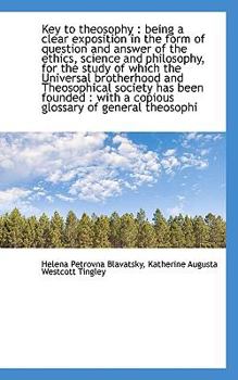 Paperback Key to Theosophy: Being a Clear Exposition in the Form of Question and Answer of the Ethics, Scienc Book