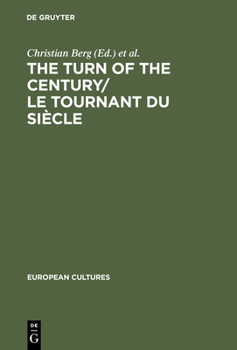 The Turn of the Century; Le tournant du siecle: Modernism and Modernity in Literature and the Arts (Research Report / Akademie der Wissenschaften Zu Berlin ... Akademie der Wissenschaften Zu Berlin = 
