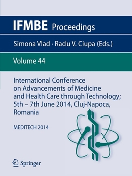 International Conference on Advancements of Medicine and Health Care through Technology; 5th - 7th June 2014, Cluj-Napoca, Romania: MEDITECH 2014 - Book #44 of the IFMBE Proceedings