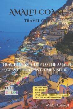 Paperback Amalfi Coast Travel Guide: How To Plan A Trip To The Amalfi Coast For A First-Time Visitor Book