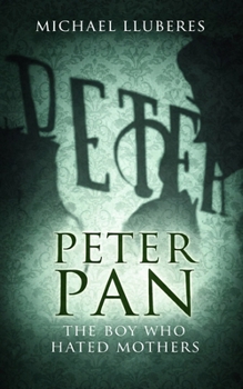 Paperback Peter Pan - The Boy Who Hated Mothers Book
