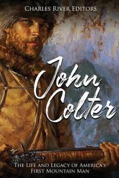 Paperback John Colter: The Life and Legacy of America's First Mountain Man Book