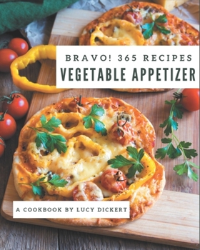 Paperback Bravo! 365 Vegetable Appetizer Recipes: Enjoy Everyday With Vegetable Appetizer Cookbook! Book