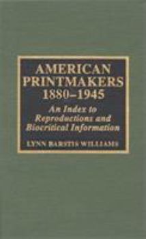 Hardcover American Printmakers, 1880-1945: An Index to Reproductions and Biocritical Information Book