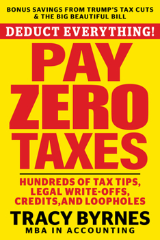 Paperback Deduct Everything! Pay Zero Taxes: Hundreds of Tax Tips, Legal Write-Offs, Credits, and Loopholes Book