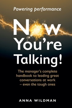 Paperback Now You're Talking!: The manager's complete handbook to leading great conversations at work-even the tough ones Book