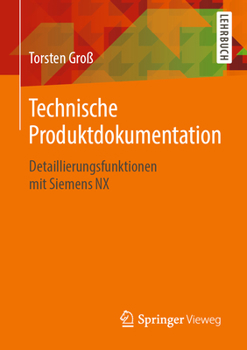 Paperback Technische Produktdokumentation: Detaillierungsfunktionen Mit Siemens Nx [German] Book