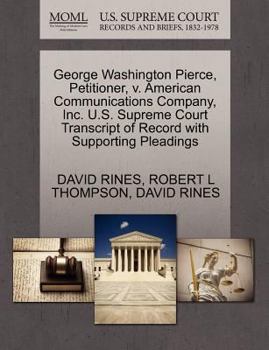 Paperback George Washington Pierce, Petitioner, V. American Communications Company, Inc. U.S. Supreme Court Transcript of Record with Supporting Pleadings Book