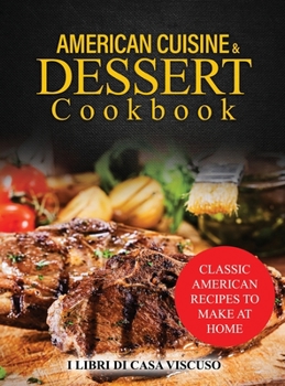Hardcover American Cuisine & Dessert Cookbook: Classic American Recipes to Make at Home Book