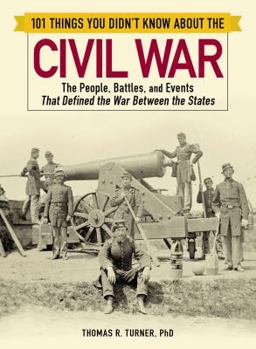 Paperback 101 Things You Didn't Know about the Civil War: The People, Battles, and Events That Defined the War Between the States Book