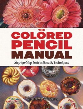 Paperback The Colored Pencil Manual: Step-By-Step Instructions and Techniques Book