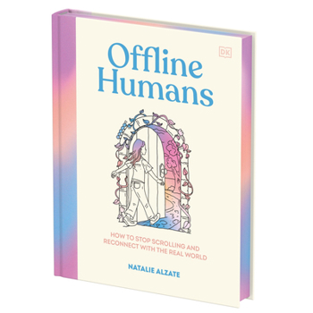 Hardcover Offline Humans: How to Stop Scrolling and Reconnect with the Real World Book