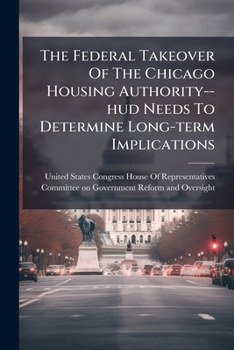Paperback The Federal Takeover Of The Chicago Housing Authority--hud Needs To Determine Long-term Implications Book
