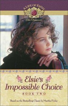 Elsie's Impossible Choice (Life of Faith®: Elsie Dinsmore Series, A) - Book #2 of the A Life of Faith: Elsie Dinsmore