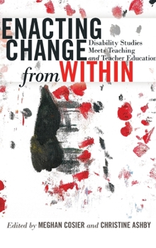 Hardcover Enacting Change from Within: Disability Studies Meets Teaching and Teacher Education Book