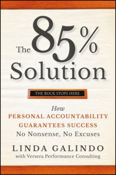 Hardcover The 85% Solution: How Personal Accountability Guarantees Success -- No Nonsense, No Excuses Book