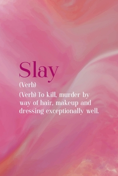 Slay (Verb) To Kill, Murder By Way Of Hair, Makeup And Dressing Exceptionally Well.: All Purpose 6x9 Blank Lined Notebook Journal Way Better Than A Card Trendy Unique Gift Pink Velvet Slay
