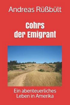 Paperback Cohrs Der Emigrant: Ein Abenteuerliches Leben in Amerika [German] Book