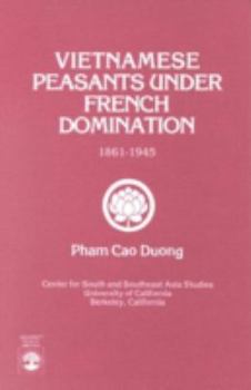Vietnamese Peasants Under French Domination, 1861-1945, Monograph Series No. 24