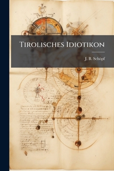 Paperback Tirolisches Idiotikon: Herausgegeben Auf Veranlassung Uns Durch Unterstützung Des Ferdinandeums Book