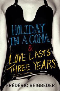 Paperback Holiday in a Coma & Love Lasts Three Years: two novels by Frédéric Beigbeder Book
