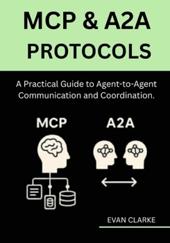 Paperback MCP & A2A Protocols: A Practical Guide to Agent-to-Agent Communication and Coordination. Book
