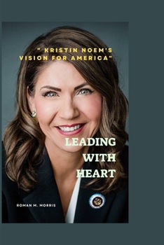 Paperback Leading With Heart: "Kristin Noem's Vision for America" Book
