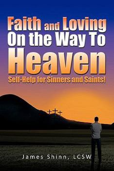 Paperback Faith and Loving On the Way To Heaven: Self-Help for Sinners and Saints! Book