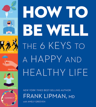 Hardcover How to Be Well: The 6 Keys to a Happy and Healthy Life Book