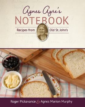 Paperback Agnes Ayre's Notebook: Recipes from Old St. John's Book