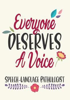 Paperback Everyone Deserves A Voice Speech-Language Pathologist: Thank You Gift, retirement, Gratitude, Speech Therapist Notebook, SLP Gifts, Floral SLP Gift Fo Book