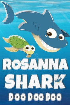 Rosanna: Rosanna Shark Doo Doo Doo Notebook Journal For Drawing or Sketching Writing Taking Notes, Custom Gift With The Girls Name Rosanna