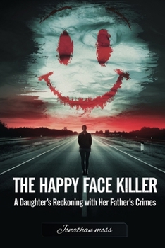 Paperback The Happy Face Killer: A Daughter's Reckoning with Her Father's Crimes Book