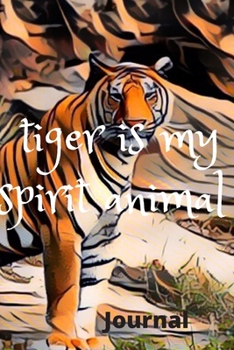 Tiger Is My Spirit Animal: Lined Notebook / Journal Gift, 120 Pages, 6x9, Soft Cover, Matte Finish