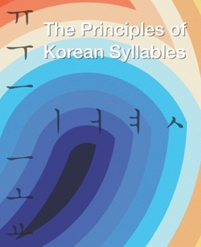 Paperback The Principles of Korean Syllables: Understanding Hangeul's Structure Book