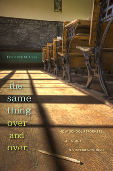 Hardcover Same Thing Over and Over: How School Reformers Get Stuck in Yesterday's Ideas Book