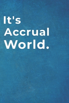 It's Accrual World.: Lined Notebook / Journal - Funny Gift for Accountants |120 pages - 6" x 9"|