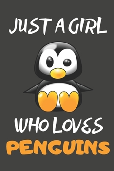 Just A Girl Who Loves Penguins: Penguin Gifts Notebooks And Journals to Write In