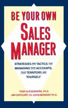 Paperback Be Your Own Sales Manager: Strategies and Tactics for Managing Your Accounts, Your Territory, and Yourself Book