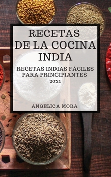 Hardcover Recetas de la Cocina India 2021 (Indian Cookbook Spanish Edition): Recetas Indias F?ciles Para Principiantes [Spanish] Book