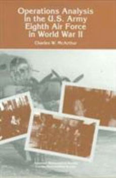 Operations Analysis in the U.S. Army Eighth Air Force in World War II (History of Mathematics, Vol 4)