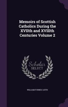 Hardcover Memoirs of Scottish Catholics During the XVIIth and XVIIIth Centuries Volume 2 Book