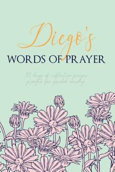 Diego's Words of Prayer: 90 Days of Reflective Prayer Prompts for Guided Worship - Personalized Cover