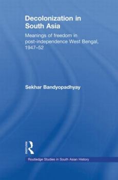 Paperback Decolonization in South Asia: Meanings of Freedom in Post-independence West Bengal, 1947-52 Book