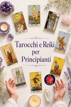 Tarocchi e Reiki per Principianti (Italian Edition)