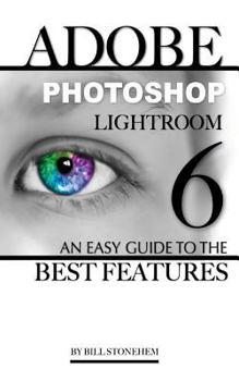 Paperback Adobe Photoshop LightRoom 6: An Easy Guide to the Best Features Book