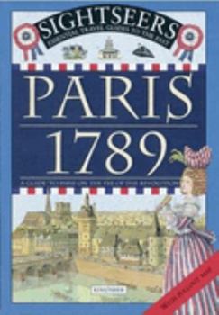 Paris 1789: A Guide to Paris on the Eve of the Revolution (Sightseers Essential Travel Guides to the Past) - Book  of the Sightseers